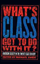 9780801442599-0801442591-What's Class Got to Do with It?: American Society in the Twenty-first Century