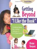 9780872075054-0872075052-Getting Beyond "I Like the Book": Creating Space for Critical Literacy in K-6 Classrooms