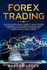 9781713133490-1713133490-FOREX TRADING: THE PSYCHOLOGICAL BIBLE OF CURRENCY. SIMPLE STRATEGIES FOR BEGINNERS TO ACHIEVE MORE SUCCESS AND PASSIVE INCOME EVERY DAY INVESTING IN FUNDAMENTALS MARKETS (SWING, OPTIONS, FUTURES)