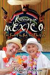 9781463537456-146353745X-Retiring In Mexico: The Good, The Bad, and The Ugly
