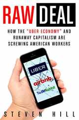 9781250135087-1250135087-Raw Deal: How the "Uber Economy" and Runaway Capitalism Are Screwing American Workers