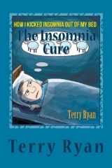 9781497483026-1497483026-The Insomnia Cure: How I Kicked Insomnia Out of My Bed