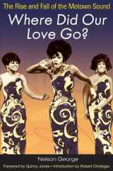 9780252074981-025207498X-Where Did Our Love Go?: The Rise and Fall of the Motown Sound (Music in American Life)