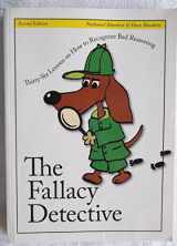 9780974531502-0974531502-The Fallacy Detective: Thirty-Six Lessons on How to Recognize Bad Reasoning, 2nd Edition