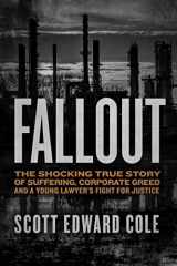9780998535968-0998535966-Fallout: The Shocking True Story of Suffering, Corporate Greed, and a Young Lawyer’s Fight for Justice