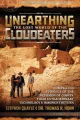 9780998142654-0998142654-Unearthing the Lost World of the Cloudeaters: Compelling Evidence of the Incursion of Giants, Their Extraordinary Technology, and Imminent Return
