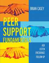 9781732565142-1732565147-Peer Support Fundamentals: Ask, Listen, Encourage, Follow-Up