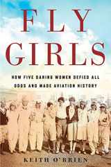 9781328876645-1328876640-Fly Girls: How Five Daring Women Defied All Odds and Made Aviation History