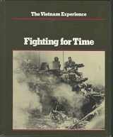 9780939526079-0939526077-Fighting for Time (The Vietnam Experience)