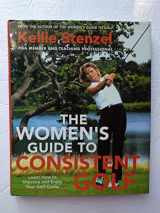 9780312282301-0312282303-The Women's Guide to Consistent Golf: Learn How to Improve and Enjoy Your Golf Game