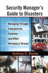 9781138113695-1138113697-Security Manager's Guide to Disasters: Managing Through Emergencies, Violence, and Other Workplace Threats
