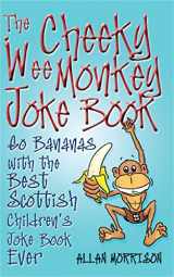 9781845022266-1845022262-The Cheeky Wee Monkey Joke Book: Go Bananas with the Best Scottish Children's Joke Book Ever