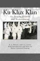 9781537779621-1537779621-Ku Klux Klan: Its Origin, Growth and Disbandment