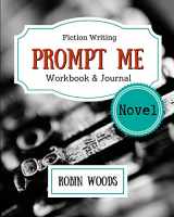 9781941077160-1941077161-Prompt Me Novel: Fiction Writing Workbook & Journal (Prompt Me Series)