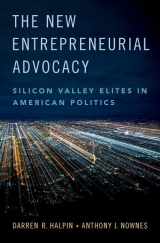9780190883003-0190883006-The New Entrepreneurial Advocacy: Silicon Valley Elites in American Politics