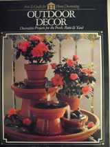 9780865733862-0865733864-Outdoor Decor : Decorative Projects for the Porch, Patio & Yard (Arts & Crafts for Home Decorating Series)
