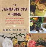 9781634502306-1634502302-The Cannabis Spa at Home: How to Make Marijuana-Infused Lotions, Massage Oils, Ointments, Bath Salts, Spa Nosh, and More
