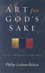 9781596380073-1596380071-Art for God's Sake: A Call to Recover the Arts