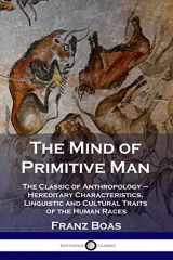 9781789873122-1789873126-The Mind of Primitive Man: The Classic of Anthropology - Hereditary Characteristics, Linguistic and Cultural Traits of the Human Races