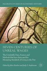 9783319969619-3319969617-Seven Centuries of Unreal Wages: The Unreliable Data, Sources and Methods that have been used for Measuring Standards of Living in the Past (Palgrave Studies in Economic History)