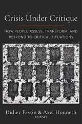 9780231204323-0231204329-Crisis Under Critique: How People Assess, Transform, and Respond to Critical Situations (New Directions in Critical Theory, 78)
