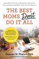 9781728251929-1728251923-The Best Moms Don't Do it All: How Moms Got Stuck Doing Everything for Their Families and What They Can Do About It