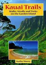 9780899971179-0899971172-Kauai Trails: Walks, Strolls and Treks on the Garden Island