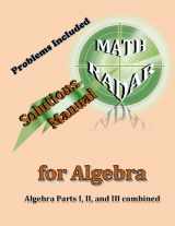 9780996045025-0996045023-Solutions Manual for Algebra: Algebra Parts I, II, and III combined