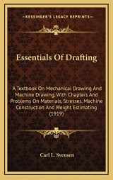 9781164261742-1164261746-Essentials Of Drafting: A Textbook On Mechanical Drawing And Machine Drawing, With Chapters And Problems On Materials, Stresses, Machine Construction And Weight Estimating (1919)