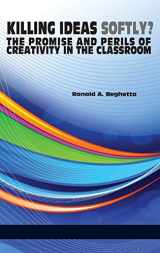 9781623963651-1623963656-Killing Ideas Softly? the Promise and Perils of Creativity in the Classroom (Hc)