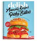 9781950099764-1950099768-Delish Amazing Recipes for Picky Eaters: Genius Ideas for People who Like Almost Nothing