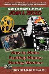 9780692385531-0692385533-How to Make Exciting Money-Making Movies (Black and White Ed.): Your Film School In A Book!