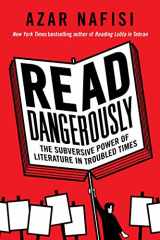 9780062947369-0062947362-Read Dangerously: The Subversive Power of Literature in Troubled Times