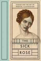 9781938922404-1938922409-The Sick Rose: Disease and the Art of Medical Illustration