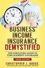 9780578033389-0578033380-Business Income Insurance Demystified: The Simplified Guide to Time Element Coverages