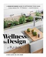 9781982139049-1982139048-Wellness by Design: A Room-by-Room Guide to Optimizing Your Home for Health, Fitness, and Happiness