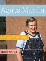 9781943156306-1943156301-Agnes Martin: Painter, Pioneer, Icon