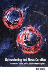 9781433133213-1433133210-Gatewatching and News Curation: Journalism, Social Media, and the Public Sphere (Digital Formations)