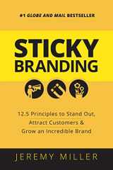 9781459728103-1459728106-Sticky Branding: 12.5 Principles to Stand Out, Attract Customers, and Grow an Incredible Brand