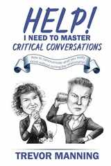 9780648191513-0648191516-Help! I need to master critical conversations: How to communicate what you really think without ruining the relationship (Help for Engineering Management)