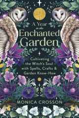 9780738773674-0738773670-A Year in the Enchanted Garden: Cultivating the Witch's Soul with Spells, Crafts & Garden Know-How