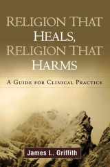 9781606238899-1606238892-Religion That Heals, Religion That Harms: A Guide for Clinical Practice