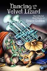 9781936144174-1936144174-Dancing with the Velvet Lizard: The Collected Stories of Bruce Golden