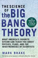 9781510741492-1510741496-The Science of The Big Bang Theory: What America's Favorite Sitcom Can Teach You about Physics, Flags, and the Idiosyncrasies of Scientists