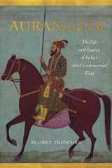 9781503602571-1503602575-Aurangzeb: The Life and Legacy of India's Most Controversial King
