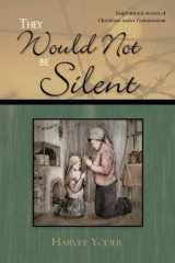 9781885270184-1885270186-They Would Not Be Silent: Inspirational Stories of Christians Under Communism