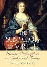 9780801440205-0801440203-The Suspicion of Virtue: Women Philosophers in Neoclassical France