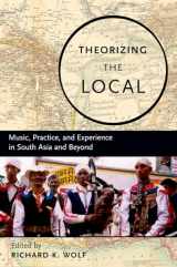 9780195331387-0195331389-Theorizing the Local: Music, Practice, and Experience in South Asia and Beyond