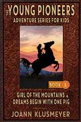 9781613146385-1613146388-GIRL OF THE MOUNTAINS and DREAMS BEGIN WITH ONE PIG: An Anthology of Young Pioneer Adventures (The Young Pioneers Adventure Series for Kids)