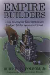 9781890394073-1890394076-Empire Builders: How Michigan Entrepreneurs Helped Make America Great